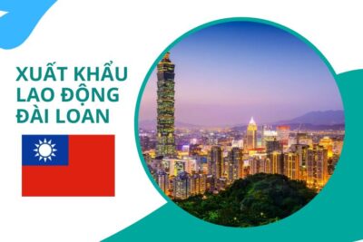 Xuất Khẩu Lao Động Đài Loan 2024: Điều Kiện, Chi Phí, Lương Bao Nhiêu?