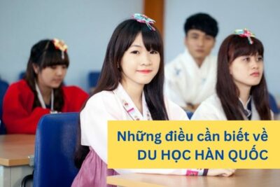 Du Học Hàn Quốc 2024: Điều Kiện, Chi Phí, Thủ Tục, Hồ Sơ