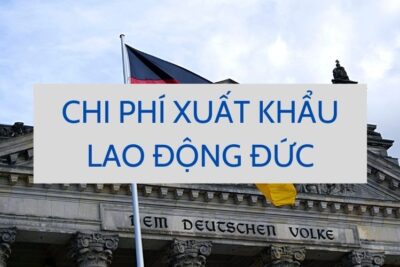 Chi phí xuất khẩu lao động Đức năm 2024 từ A-Z