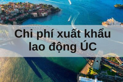 Chi Phí Xuất Khẩu Lao Động Úc Năm 2025 Đầy Đủ Nhất