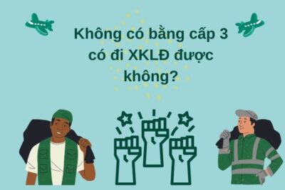 [Giải Đáp] Không Có Bằng Cấp 3 Có Đi XKLĐ Được Không?