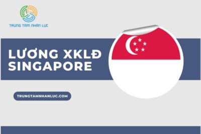 Mức lương xklđ Singapore 2024 chi tiết nhất