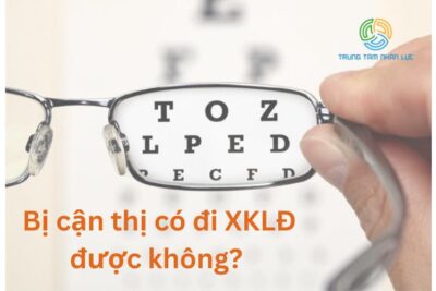 [Giải Đáp] Bị Cận Thị Có Đi XKLĐ Được Không?