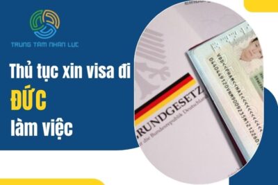 Hướng Dẫn Thủ Tục Xin Visa Đi Đức Làm Việc