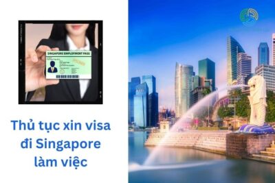 Thủ Tục Xin Visa Đi Singapore Làm Việc Chi Tiết A-Z