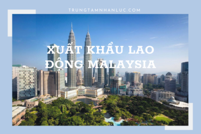 Xuất Khẩu Lao Động Malaysia: Điều kiện, Mức lương, Chi phí