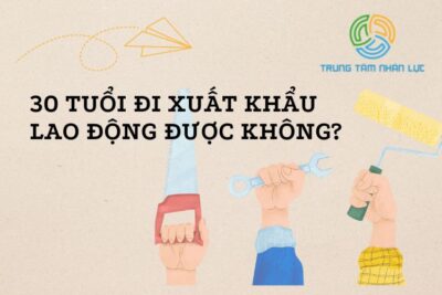 30 Tuổi Đi Xuất Khẩu Lao Động Được Không?