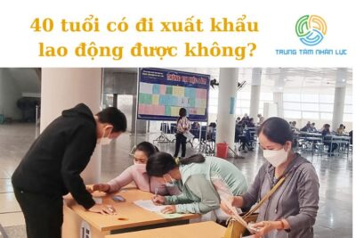 40 Tuổi Có Đi Xuất Khẩu Lao Động Được Không?