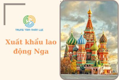 Xuất Khẩu Lao Động Nga 2024: Điều Kiện, Mức Lương, Chi Phí