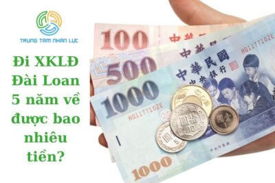 Đi XKLĐ Đài Loan 5 Năm Về Được Bao Nhiêu Tiền?