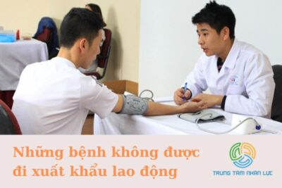 Tổng Hợp Những Bệnh Không Được Đi Xuất Khẩu Lao Động