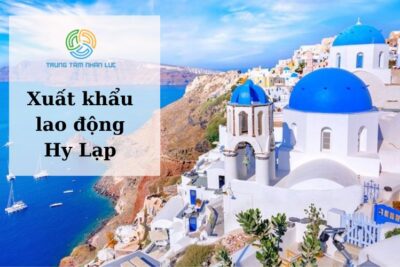 Xuất Khẩu Lao Động Hy Lạp: Điều Kiện, Mức Lương, Quy Trình