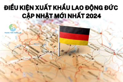 Điều Kiện Xuất Khẩu Lao Động Đức Cập Nhật Mới Nhất 2024