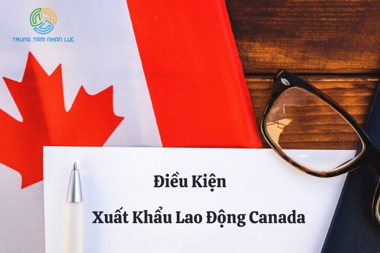 dieu kien xuat khau lao dong canada
