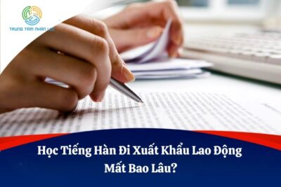 Học Tiếng Hàn Đi Xuất Khẩu Lao Động Mất Bao Lâu?