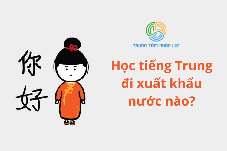 hoc tieng trung di xuat khau nuoc nao