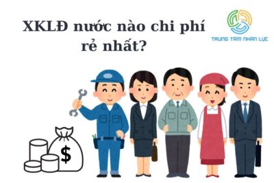 Đi XKLĐ Nước Nào Chi Phí Rẻ Nhất?