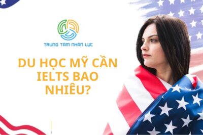 [Hỏi-Đáp] Du Học Mỹ Cần IELTS Bao Nhiêu? 