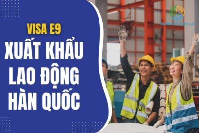 Xuất Khẩu Lao Động Hàn Quốc Diện E9: Thông Tin Từ A-Z